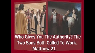 Who Gives You The Authority? The Two Sons Both Called To Work  Matthew 21