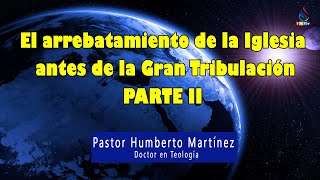 El arrebatamiento de la Iglesia antes de la Gran Tribulación. PARTE II