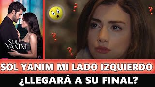 ¿Sol Yanım llegará a su final? | Mi Lado Izquierdo Malas noticias para la serie