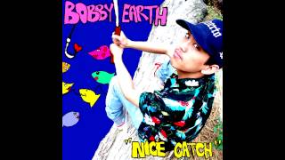 Bobby Earth - Nice Catch (Audio)