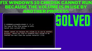 Fix Windows 10 Chkdsk Cannot Run Because the Volume is In Use By Another Process