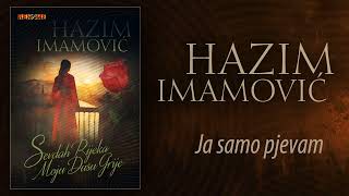 Hazim Imamovic - Ja samo pjevam (Audio 2024)