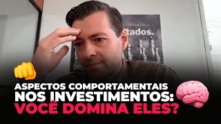 ASPECTOS COMPORTAMENTAIS NOS INVESTIMENTOS: VOCÊ DOMINA ELES?