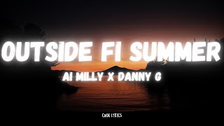 AI MILLY X DANNY G - OUTSIDE FI SUMMER (Lyrics)