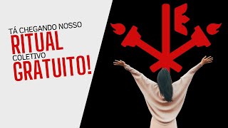 Tá chegando nosso ritual coletivo gratuito!