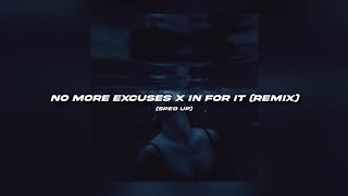 No More Excuses x In For It (sped up)