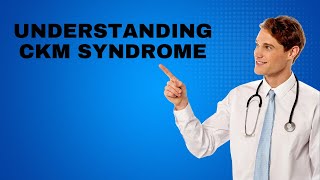 Understanding CKM Syndrome: The Vital Link Between Heart, Kidneys, and Metabolism