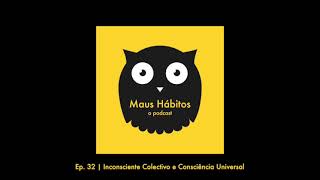 Ep. 32 | Inconsciente Colectivo e Consciência Universal