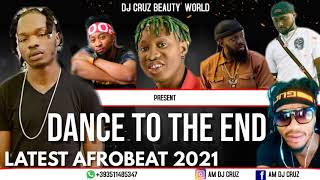 DANCE TO THE END  LATEST NIGERIA  AFROBEAT 2021 FT DJ CRUZ NAIRA MARLEY DAVIDO TIMAYA,PATORAKING.