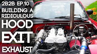 Building an OBNOXIOUS Hood Exit Exhaust! | 2Broke2Boosted Ep. 10