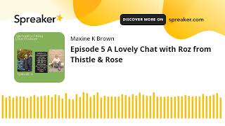 Episode 5 A Lovely Chat with Roz from Thistle & Rose