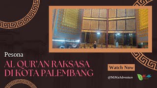 Pesona Al Quran Raksasa di Kota Palembang