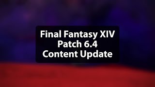 FFXIV Content Update From Patch 6.4 (Quick Rundown of Major Additions)