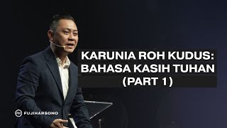 KARUNIA ROH KUDUS: BAHASA KASIH TUHAN (PART 1) - Fuji Harsono - Official Khotbah