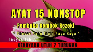 AYAT 15 NONSTOP – Untuk 15 Khasiat Sekaligus - penarik rezeki, pembuka rezeki, hajat terkabul