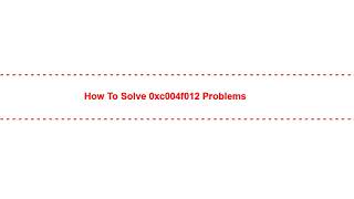 How to Solve 0xc004f012 Problems