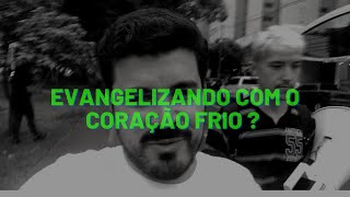 Evangelizar na Rua de uma forma Fria ?