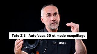 Tuto Z 8 | Autofocus 3D et mode maquillage