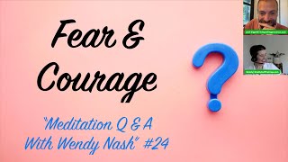 Fear And Courage | “Meditation Q & A With Wendy Nash” #24