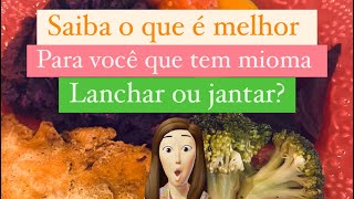 Tem mioma? | Saiba se é melhor jantar ou lanchar!