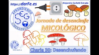 🌐 Desenchufando (Jornada micológica) - Aprendiendo Ciberseguridad paso a paso - Charla 30