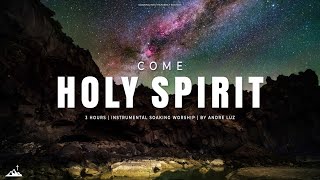 COME HOLY SPIRIT // INSTRUMENTAL SOAKING WORSHIP // SOAKING WORSHIP MUSIC