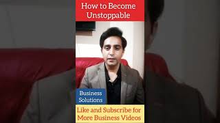 How to become Unstoppable, Business Motivation, Business Solutions