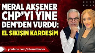 MERAL AKŞENER CHP'Yİ 'DEM'DEN VURDU! ÖZGÜR ÖZEL BU SÖZLERE NE DİYECEK?