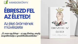 Ébreszd fel az életed! | A siker és boldogság kézikönyve | 1. Rész