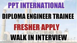 Today walk in interview diploma engineer trainee fresher jobs 2022 | PPT INTERNATIONAL