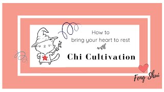 How to Bring Your heart to Rest With Chi Cultivation