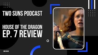 Alicent STABBING people! | House Of The Dragon Ep. 7 Reaction | Two Suns Podcast | Game Of Thrones