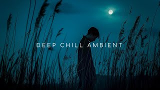 Calm Place ~ Deep Chill Ambient Music to Inspire Your Soul and Feel Better