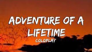 ColdPlay - Adventure Of A Lifetime (Lyrics)