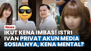 IKUT KENA IMBAS! IIstri Ivan Sugiamto Privat Akun Media Sosialnya, Kena Mental