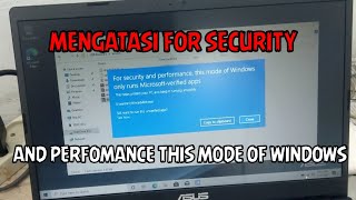 MENGATASI FOR SECURITY AND PERMANCE THIS MODE  OF WINDOWS ONLY RUNS MICROSOFT VERIFIED APPS