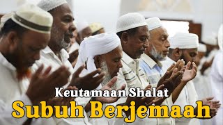 KEUTAMAAN SHALAT SUBUH BERJEMAAH