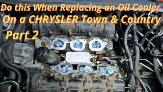 Chrysler Town & Country Oil Cooler and Oil Filter Housing Replacement Part 2 THE FIX!! 0 Oil Leak