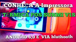 Falando sobre a impressora termica pos sunmi v1s com Android e bluetooth!