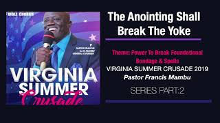 The Anointing Shall  Break The Yoke - Pastor Francis Mambu