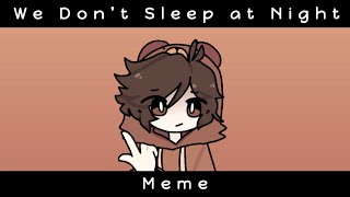 We Don’t Sleep At Night Meme! (Ft. Spifey)