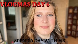 Spend a Day With Me | Vlogmas Day 6