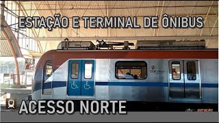 ESTAÇÃO ACESSO NORTE E TERMINAL DE ÔNIBUS, CONFIRA