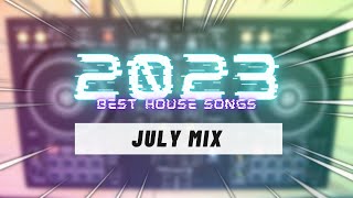 BEST HOUSE SONGS (July 2023)