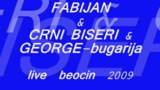 FABIJAN & CRNI BISERI & GEORGE bugarija Live beocin 16 5 2009