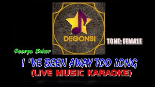 I 've Been Away Too Long (Live Music Karaoke) - George Baker - Tone Female