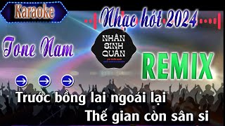 NHÂN SINH QUÁN|KARAOKE  TONE NAM REMIX 2024|