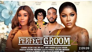 PERFECT GROOM 2 REVIEW (LATEST NOLLYWOOD MOVIE REVIEW STARRING ONYI ALEX, DESTINY ETIKO)