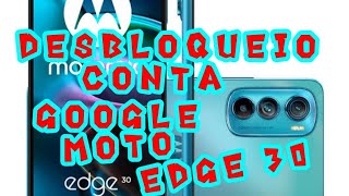 DESBLOQUEIO CONTA GOOGLE MOTOROLA EDGE 30 ANDROID 13 ATUALIZADO