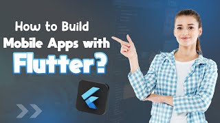 How to Build Mobile Apps with Flutter ? A Complete Guide | RichestSoft